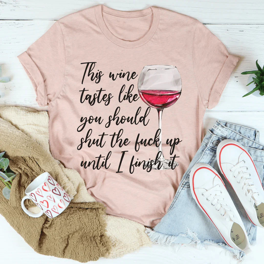 This Wine Tastes Like You Should Be Quiet Tee