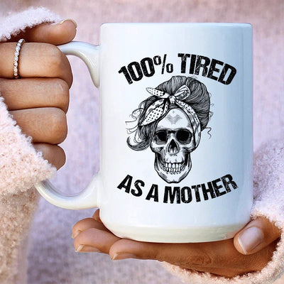 Tired As A Mother Ceramic Mug - 15 oz
