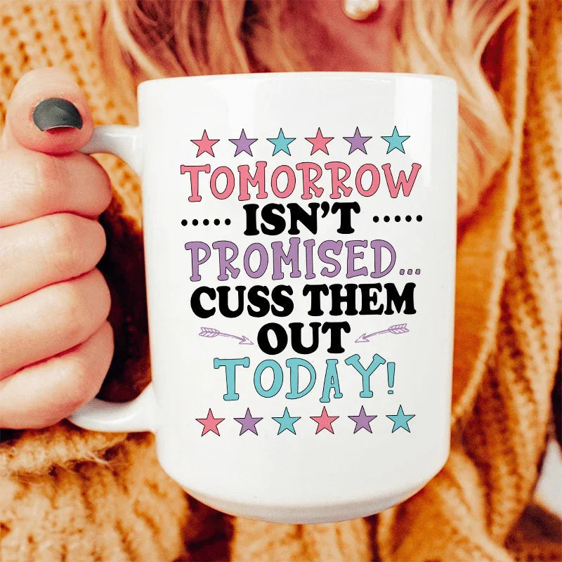 Tomorrow Isn't Promised Ceramic Mug - 15 oz