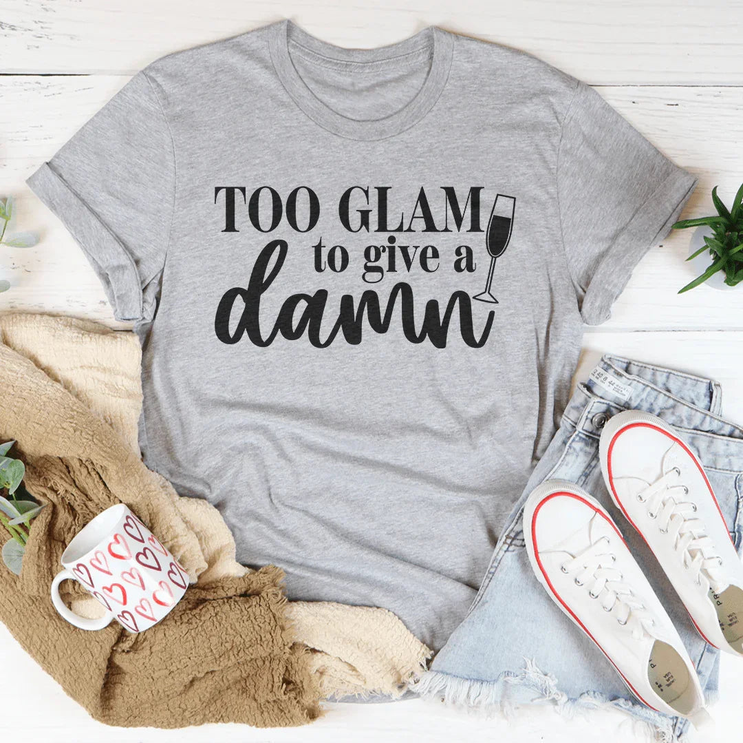 Camiseta demasiado glamurosa para importarme un bledo