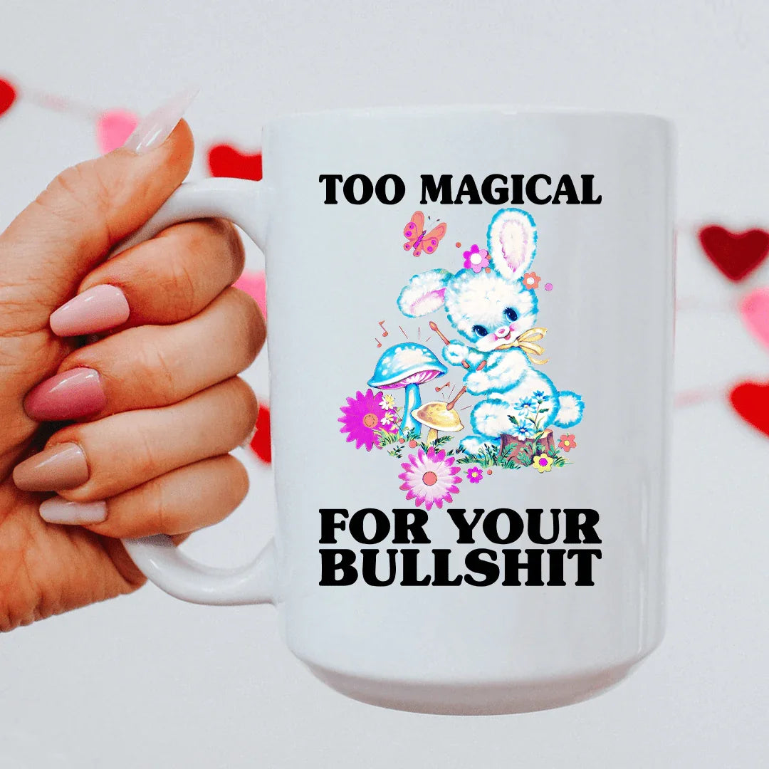 Too Magical For Your Bullshit 15 oz Mug