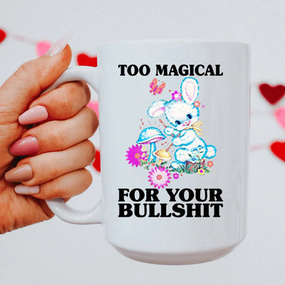 Too Magical For Your Bullshit 15 oz Mug