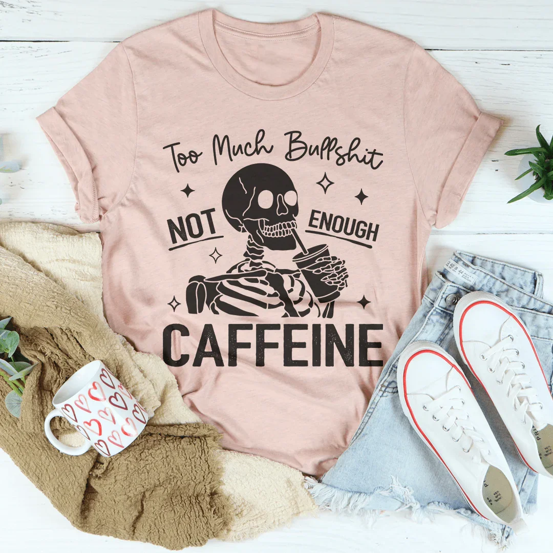 Too Much Bull Not Enough Caffeine Tee