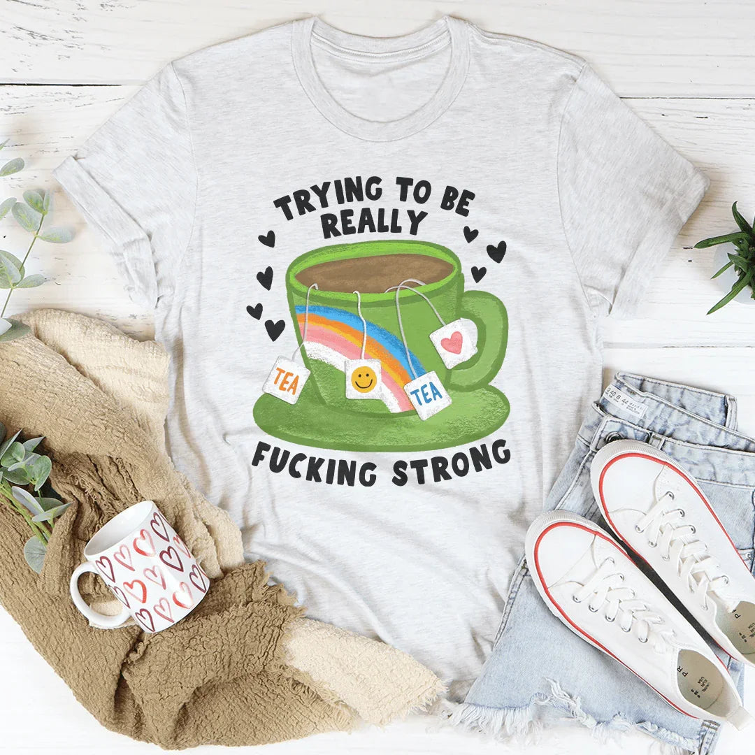 Camiseta Tratando de ser realmente jodidamente fuerte