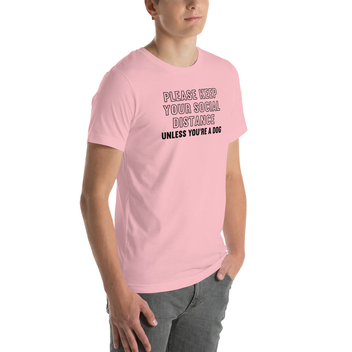 Please Keep Your Distance Unless You're A Dog Tee