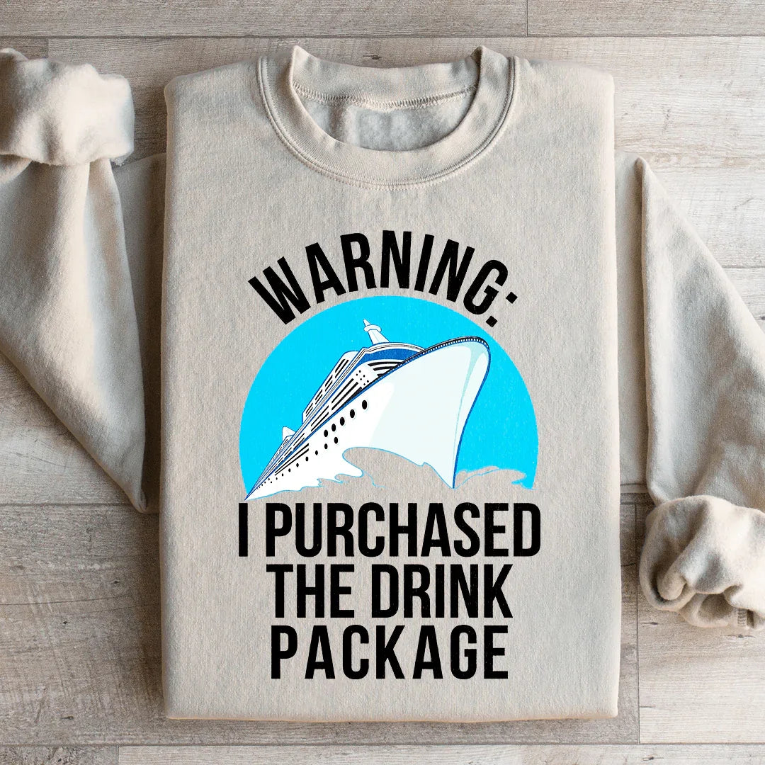 Warning: I Purchased The Drink Package Sweatshirt