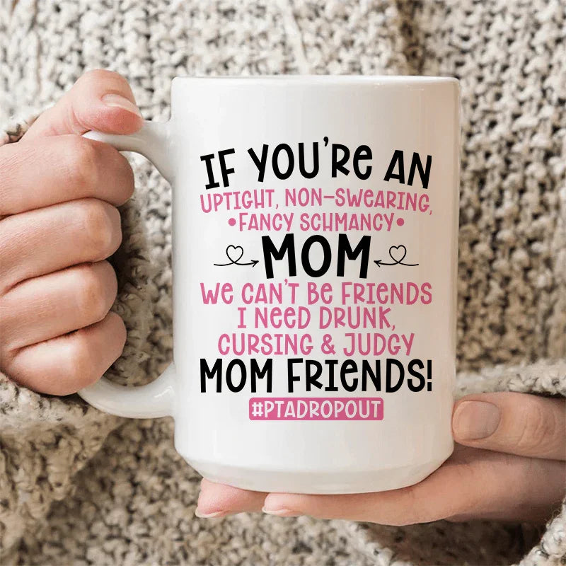 We Can't Be Friends Mom Ceramic Mug - 15 oz
