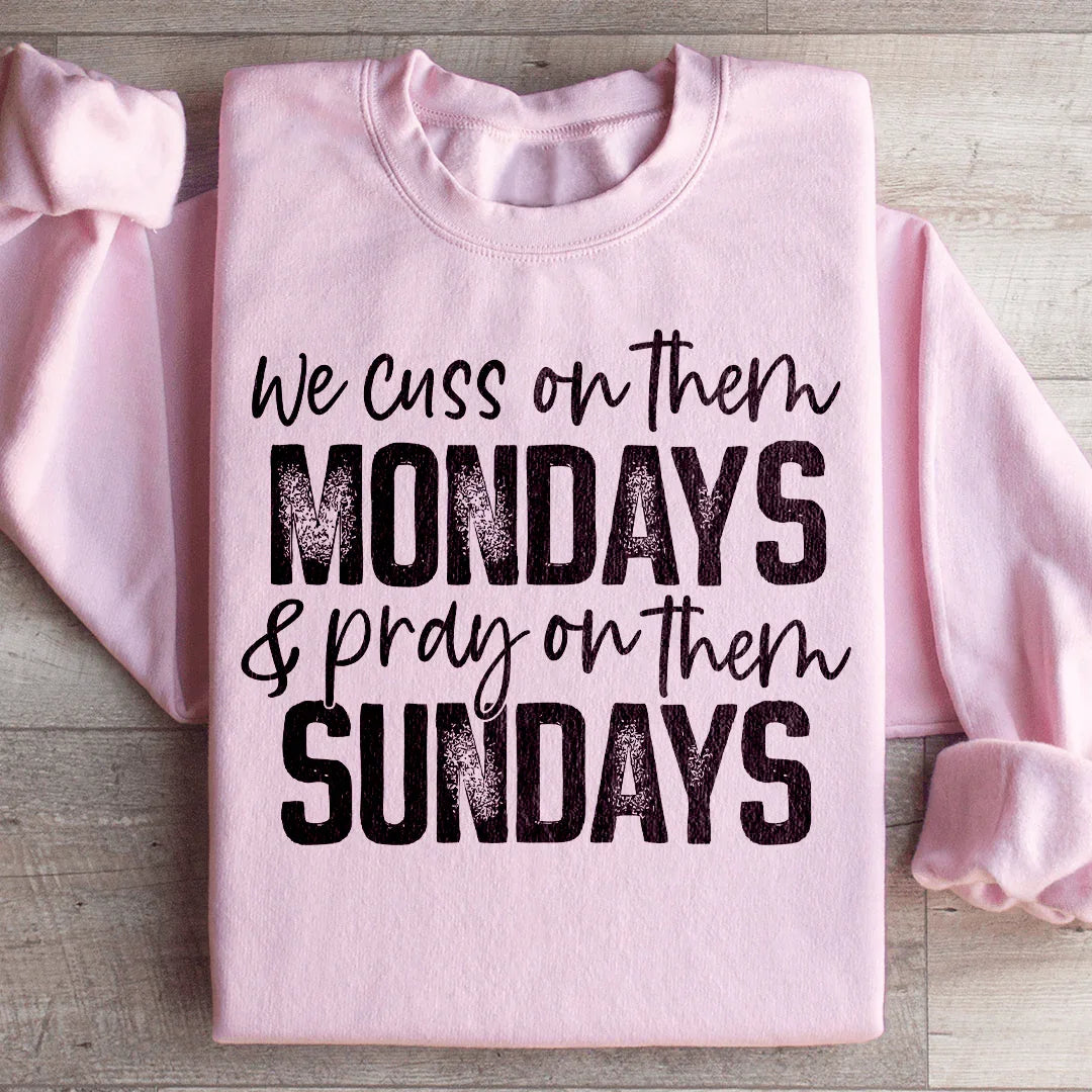 We Cuss On Them Mondays & Pray On Them Sundays Sweatshirt