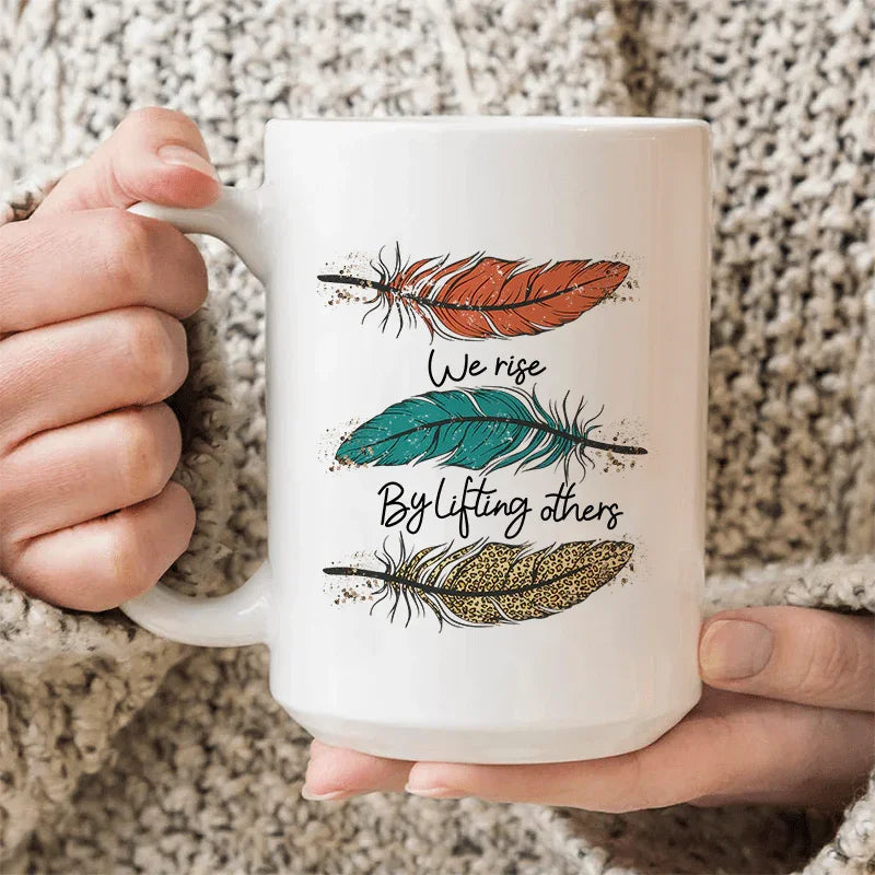 We Rise By Lifting Others Ceramic Mug - 15 oz