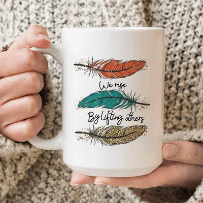 We Rise By Lifting Others Ceramic Mug - 15 oz