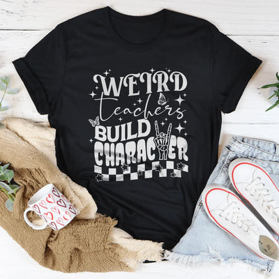 Weird Teachers Build Character T-Shirt