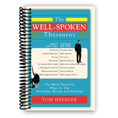 The Well-Spoken Thesaurus: The Most Powerful Ways to Say Everyday Words and Phrases (Spiral Bound) - Korvel