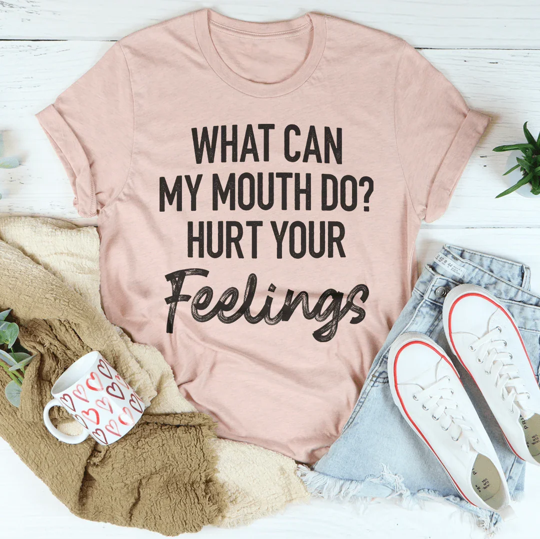¿Qué puede hacer mi boca para herir tus sentimientos? Camiseta