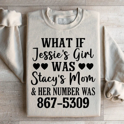 What If Jessie's Girl Was Stacy's Mom Sweatshirt