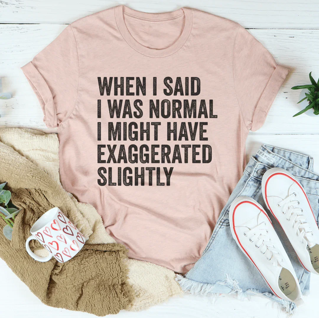 Cuando dije que era normal camiseta