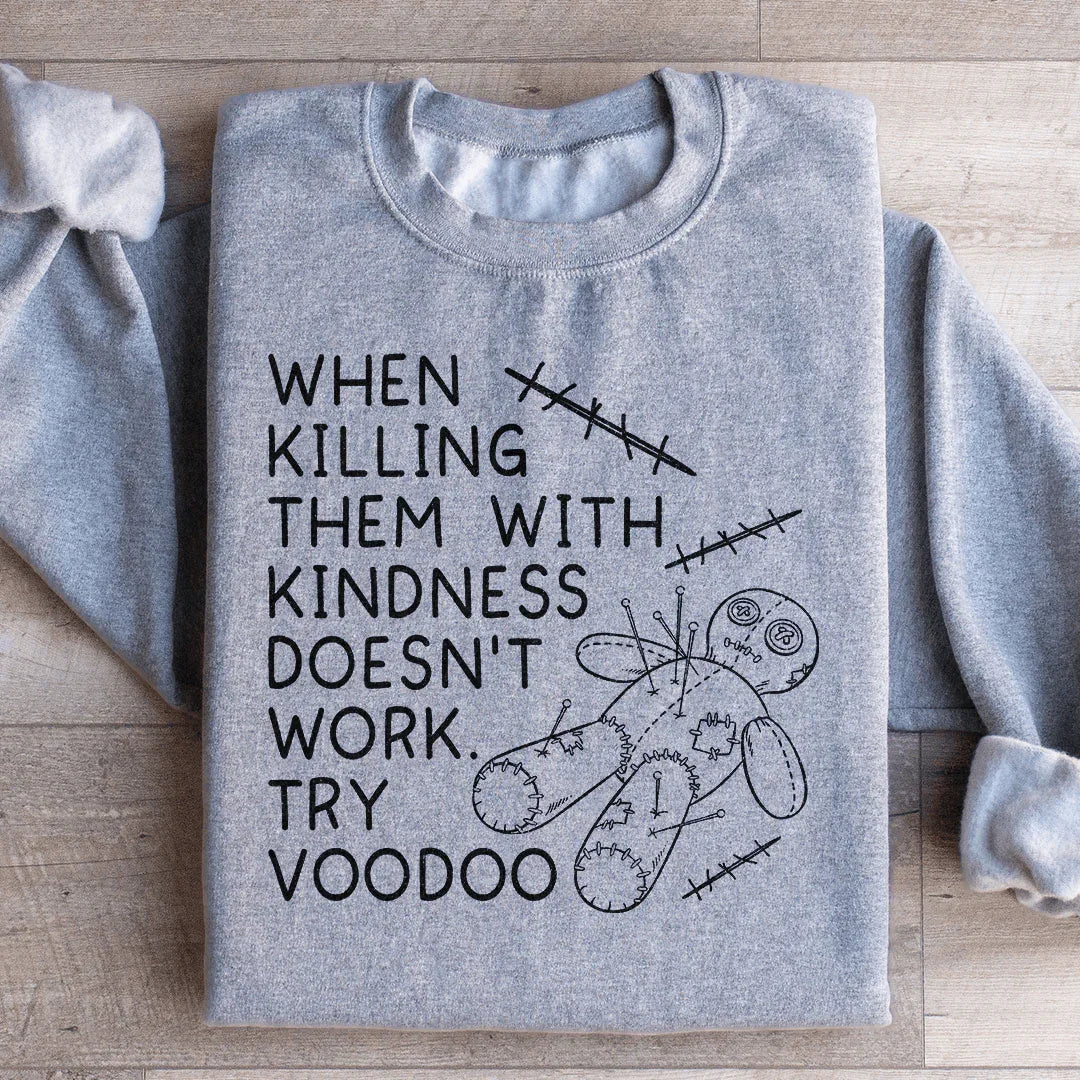 When Killing Them With Kindness Sweatshirt