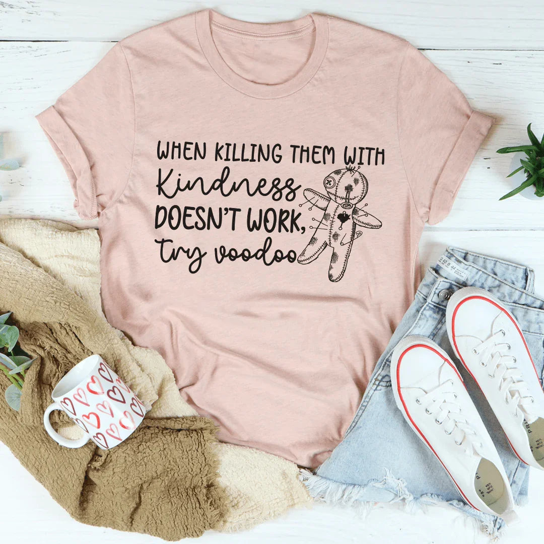 When Kindness Doesn't Work Tee