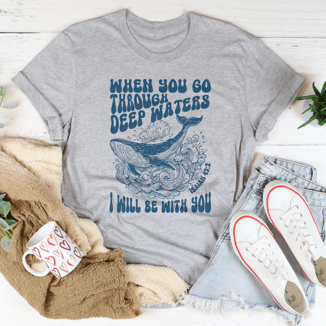 When You Go Through Deep Waters Isaiah 43:2 Tee