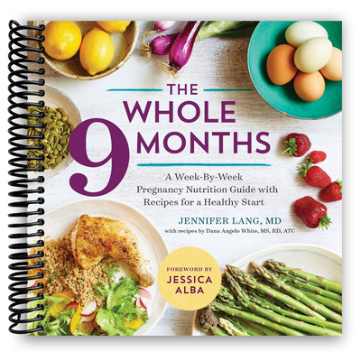 The Complete 9 Months: Your Essential Pregnancy Nutrition Guide with Delicious Recipes (Spiral Bound) - Korvel