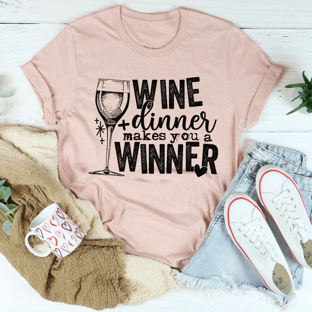 Wine And Dinner Makes You A Winner Tee - Korvel