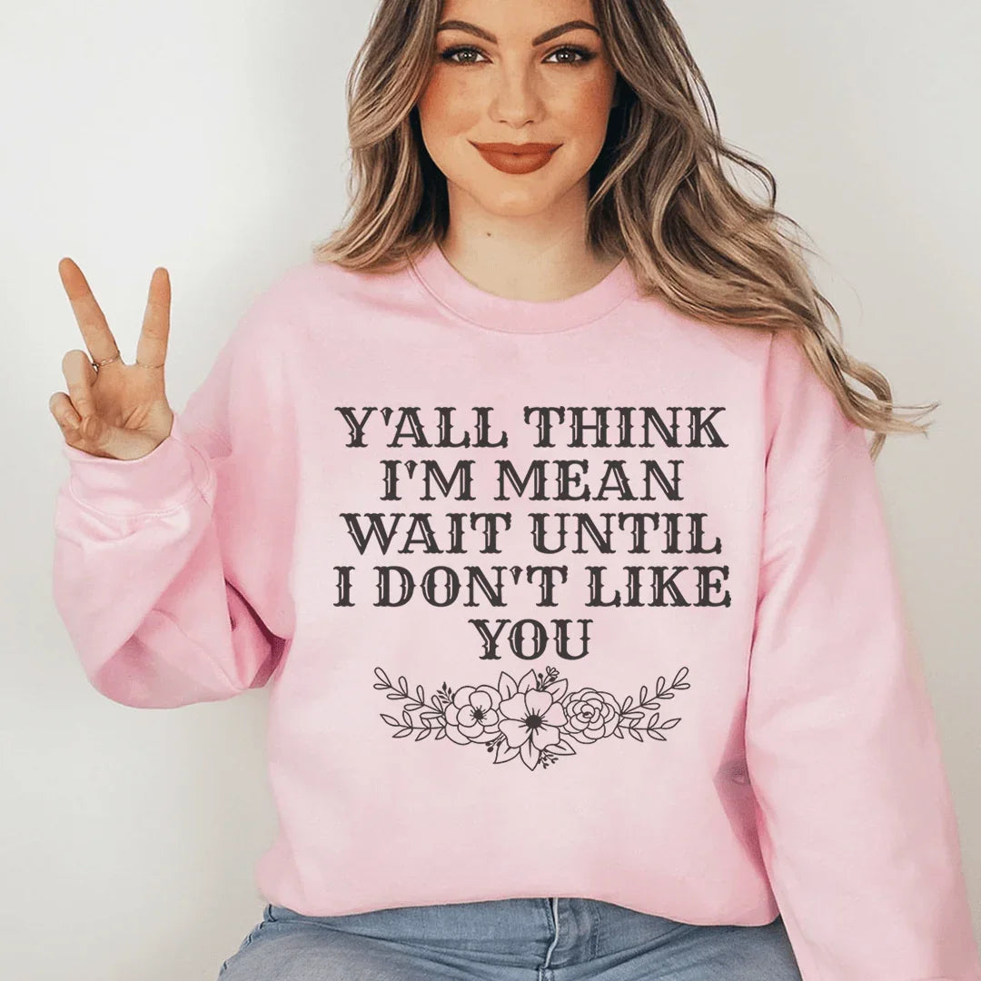 Y'All Think I'm Mean Sweatshirt