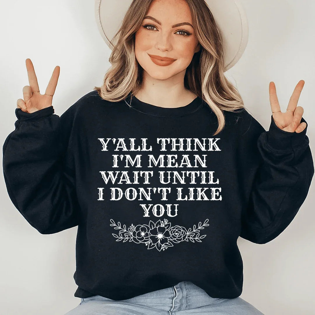 Y'All Think I'm Mean Sweatshirt