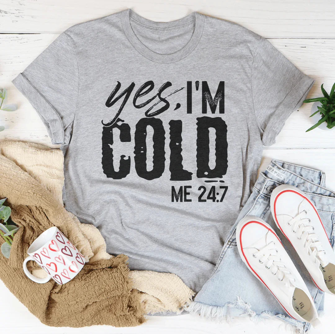 Yes I'm Cold 24/7 Tee