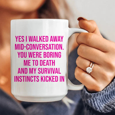 Yes I Walked Away Mid-Conversation Ceramic Mug - 15 oz