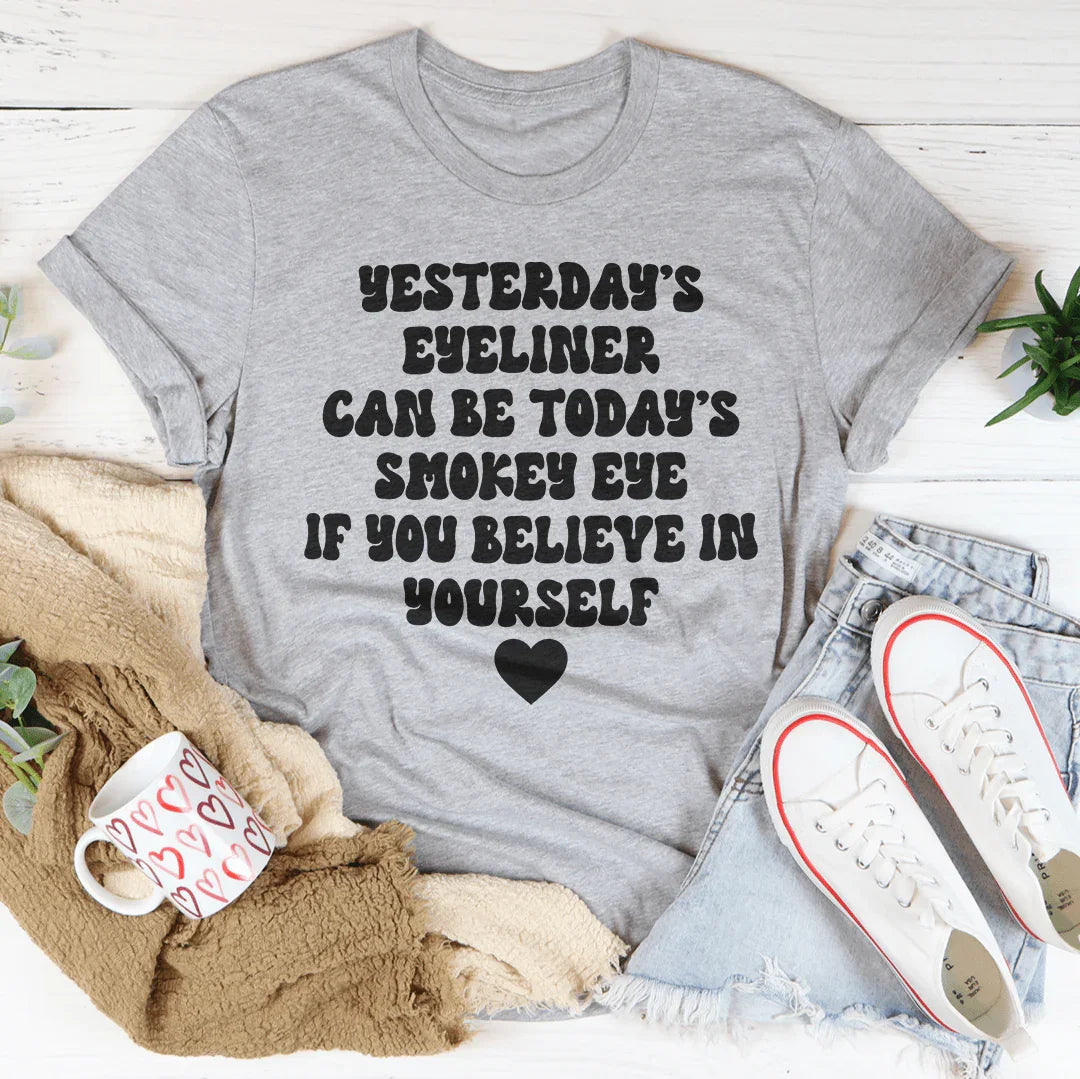 Yesterday's Eyeliner Today's Smokey Eye Tee - Korvel