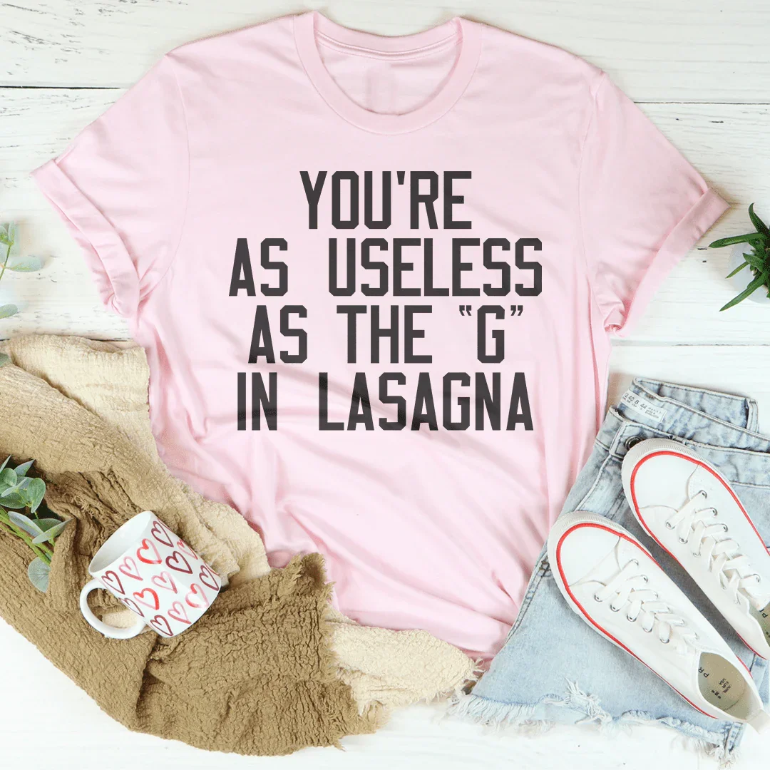 Eres tan inútil como la G de la lasaña