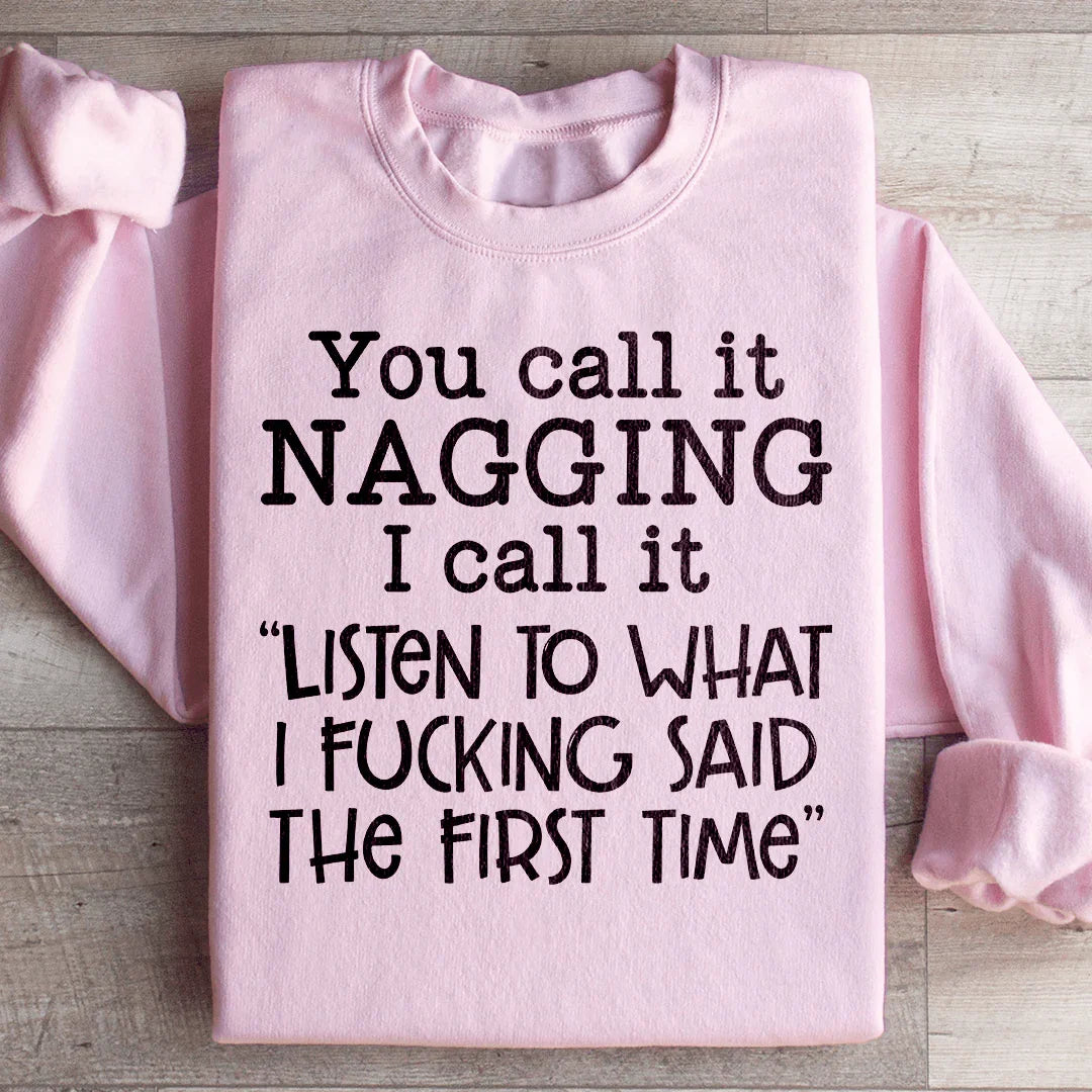 You Call It Nagging Sweatshirt