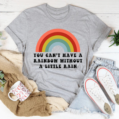 You Can't Have A Rainbow Without A Little Rain Tee - Korvel