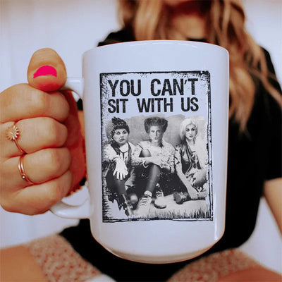 You Can't Sit With Us Ceramic Mug - 15 oz