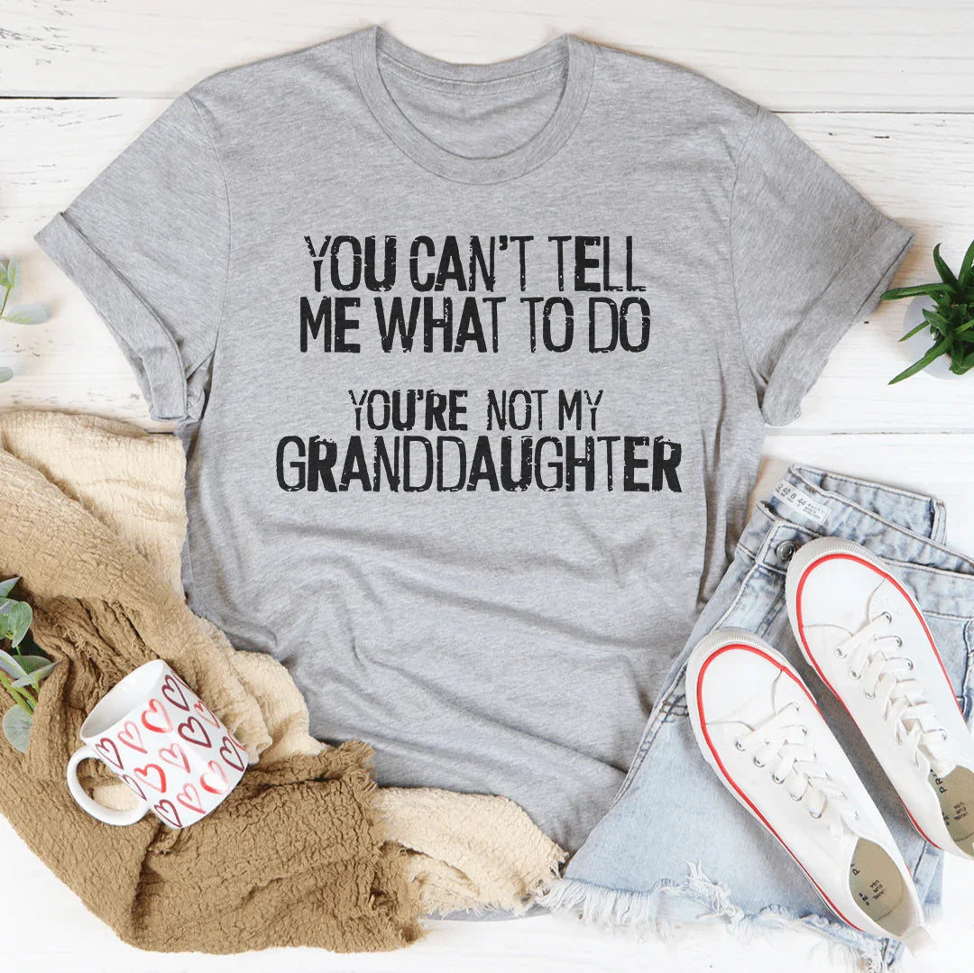 You Can't Tell Me What To Do Tee