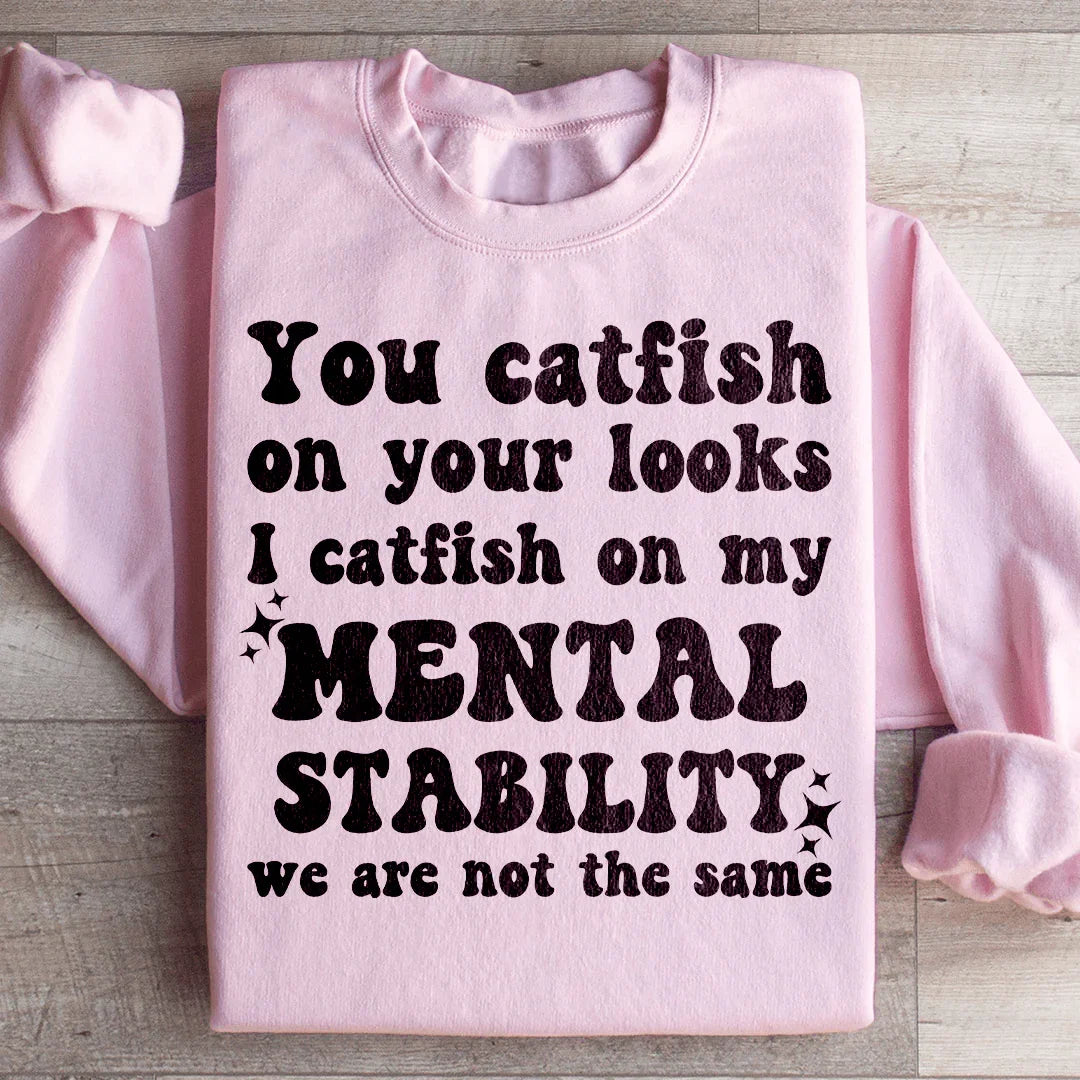 You Catfish On Your Looks Sweatshirt