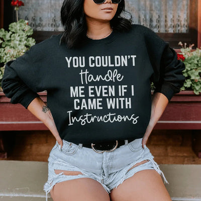 You Couldn't Handle Me Even If I Came With Instructions Sweatshirt