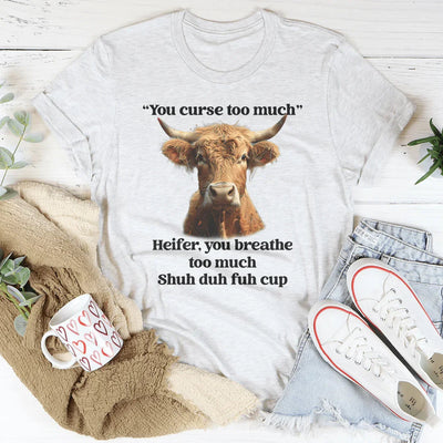 You Curse Too Much Heifer T-Shirt