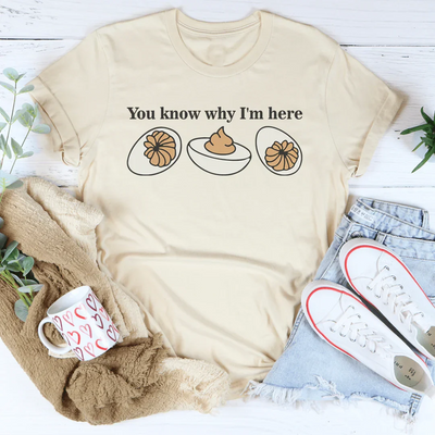 You Know Why I'm Here T-Shirt
