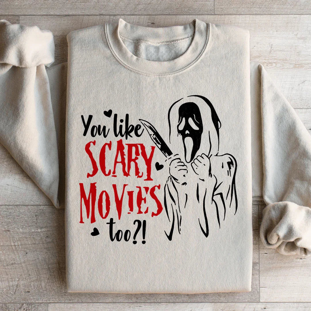 You Like Scary Movies Too Sweatshirt