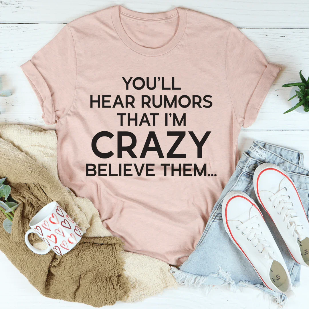 You'll Hear Rumors That I'm Crazy Tee - Korvel