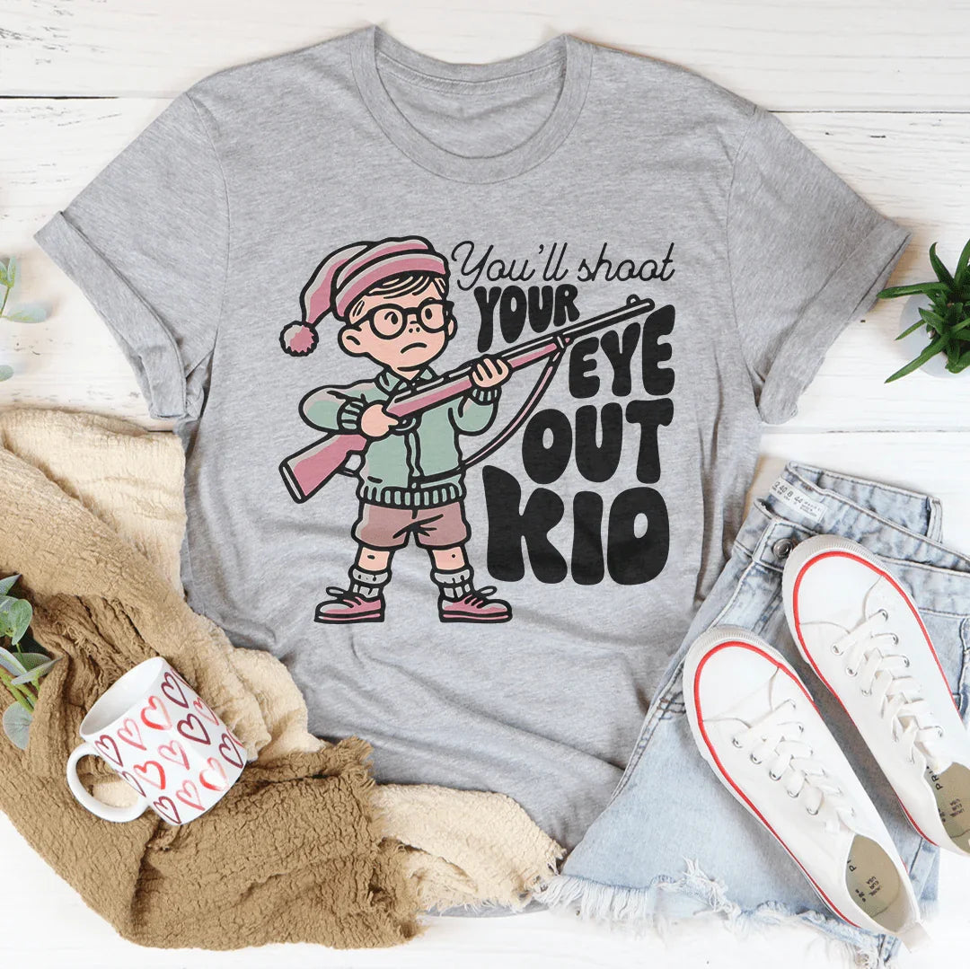 You'll Shoot Your Eye Out Kid T-Shirt