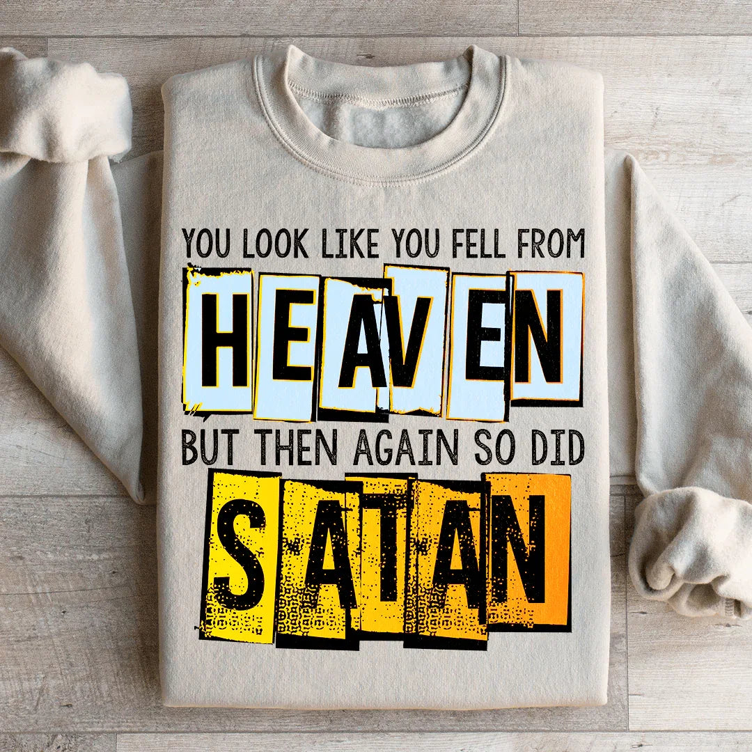 You Look Like You Fell From Heaven Sweatshirt
