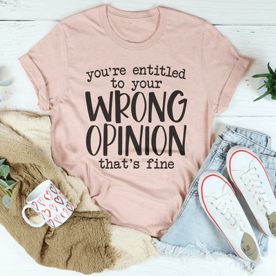 You're Entitled To Your Wrong Opinion Tee