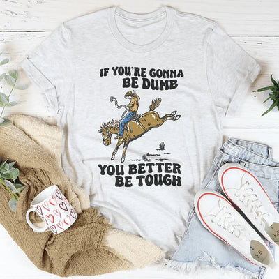 You're Gonna Be Tough Tee