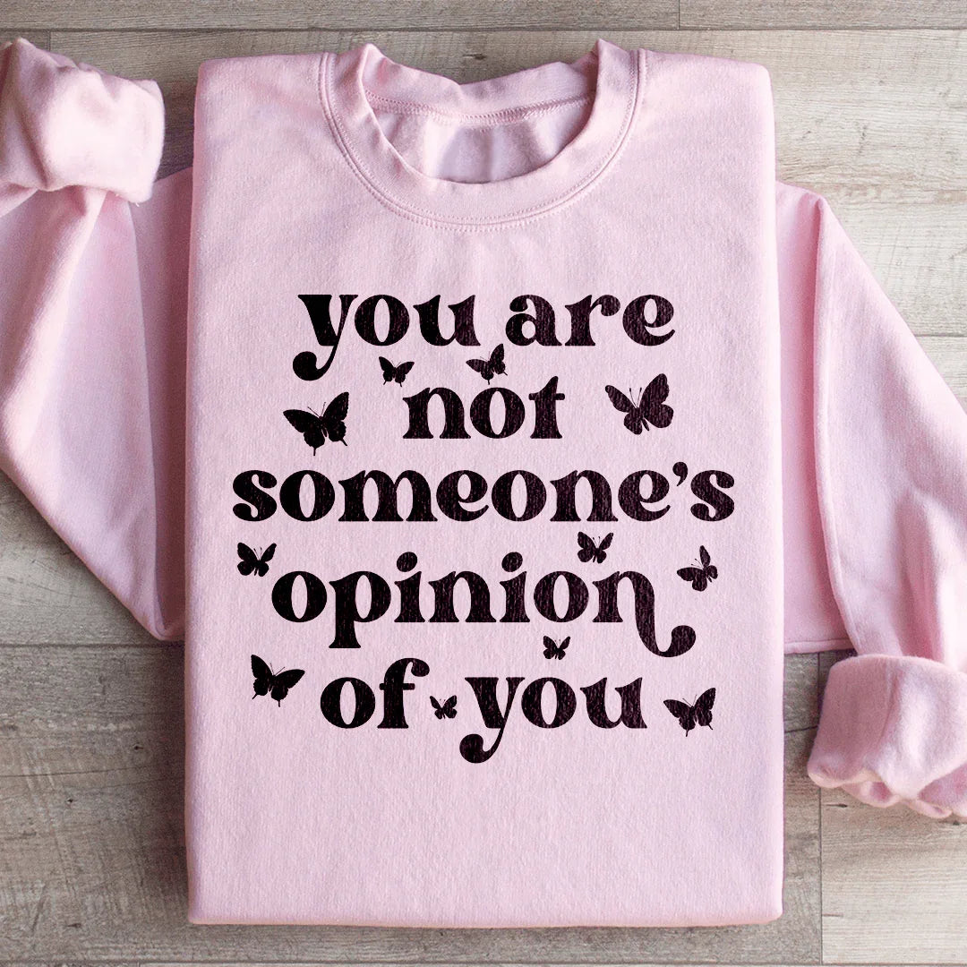 You're Not Someone's Opinion Of You Sweatshirt