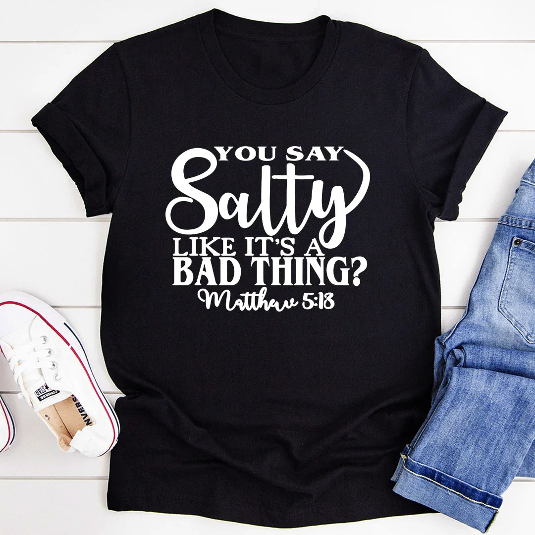 You Say Salty Like It's A Bad Thing Tee - Korvel