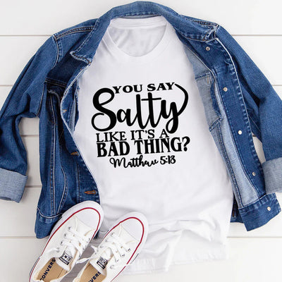 You Say Salty Like It's A Bad Thing Tee - Korvel