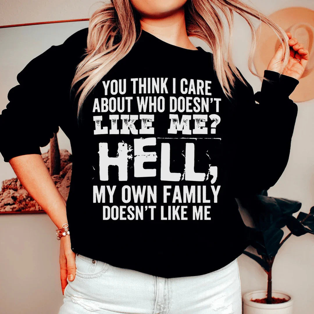 You Think I Care About Who Doesn't Like Me Sweatshirt - Korvel