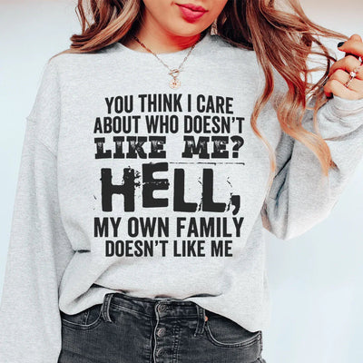 You Think I Care About Who Doesn't Like Me Sweatshirt - Korvel