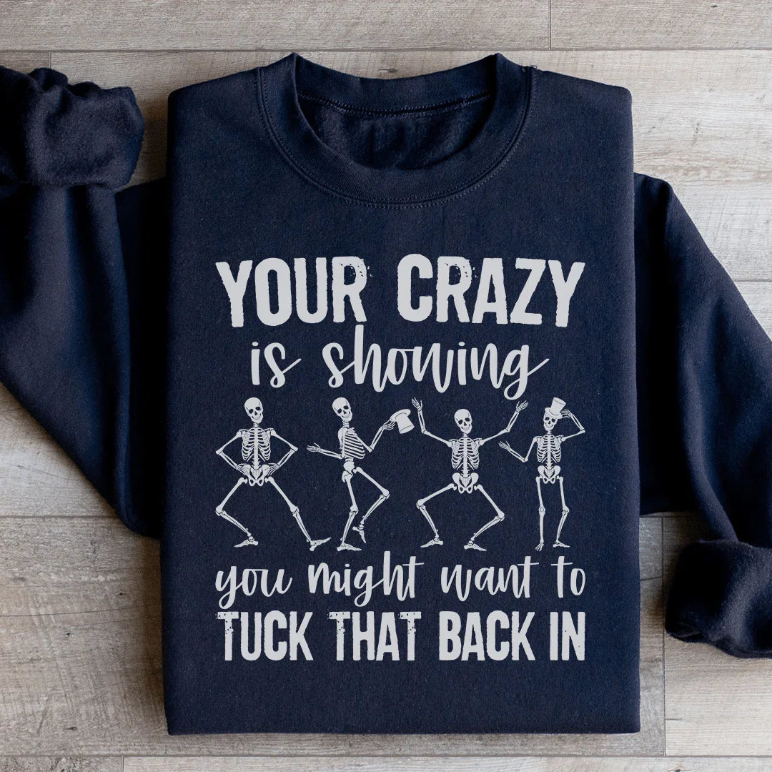 Your Crazy Is Showing Sweatshirt